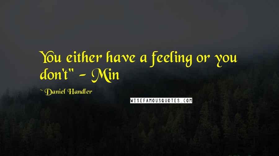 Daniel Handler Quotes: You either have a feeling or you don't" - Min