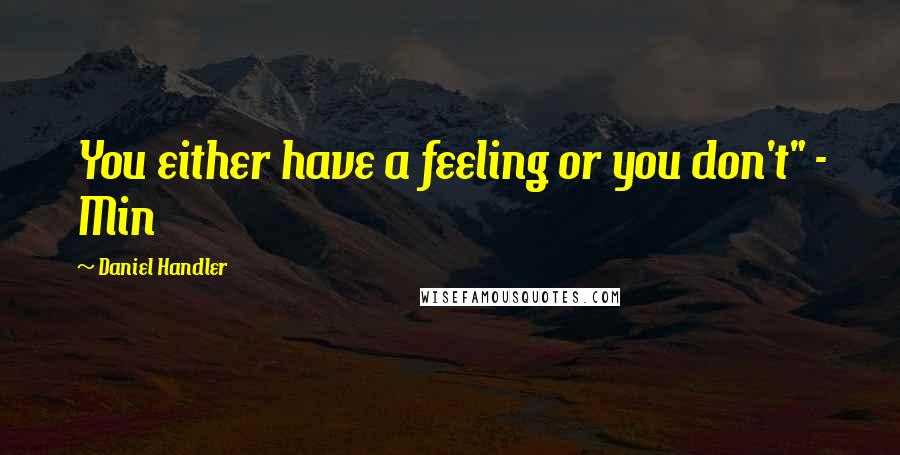 Daniel Handler Quotes: You either have a feeling or you don't" - Min