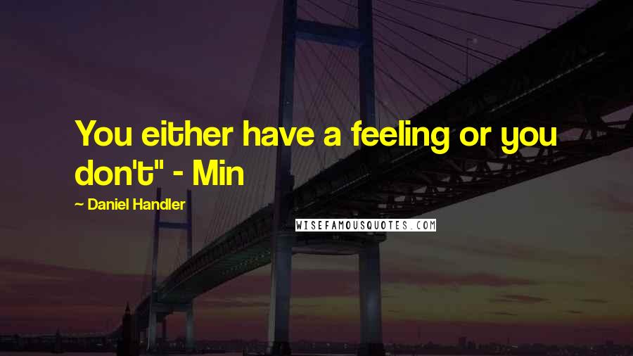 Daniel Handler Quotes: You either have a feeling or you don't" - Min