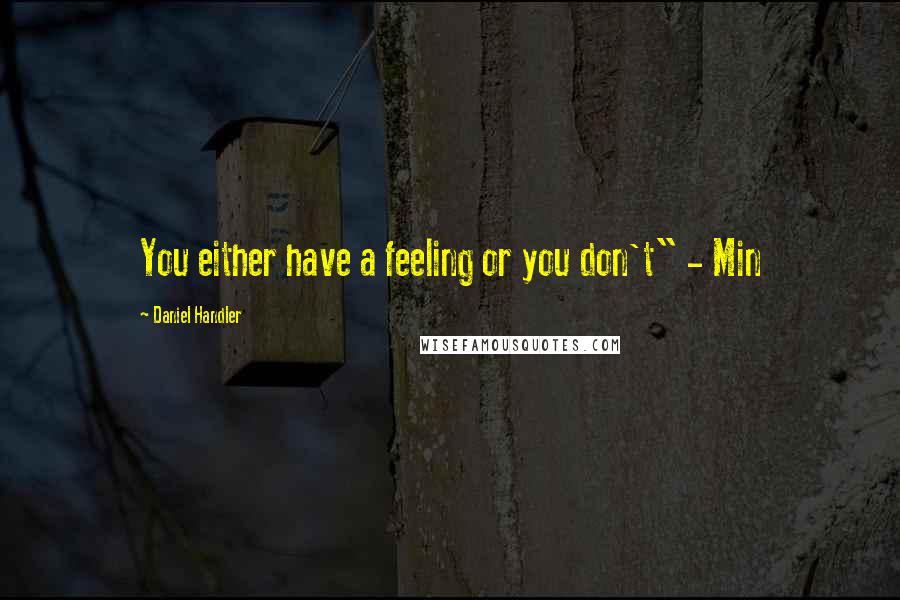Daniel Handler Quotes: You either have a feeling or you don't" - Min