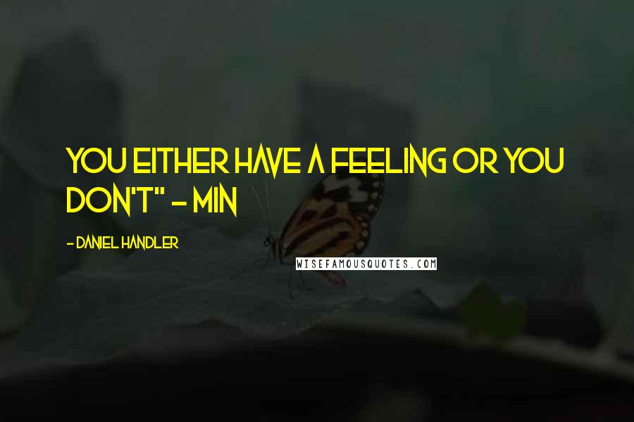 Daniel Handler Quotes: You either have a feeling or you don't" - Min