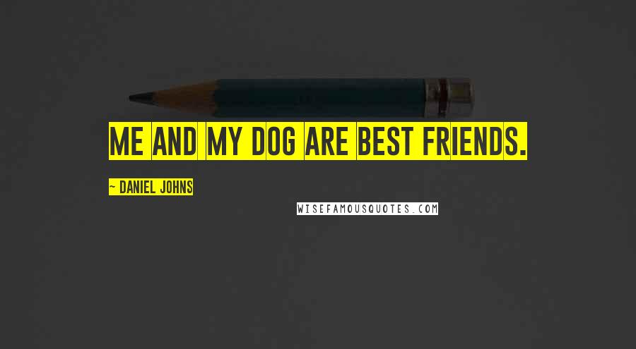Daniel Johns Quotes: Me and my dog are best friends.
