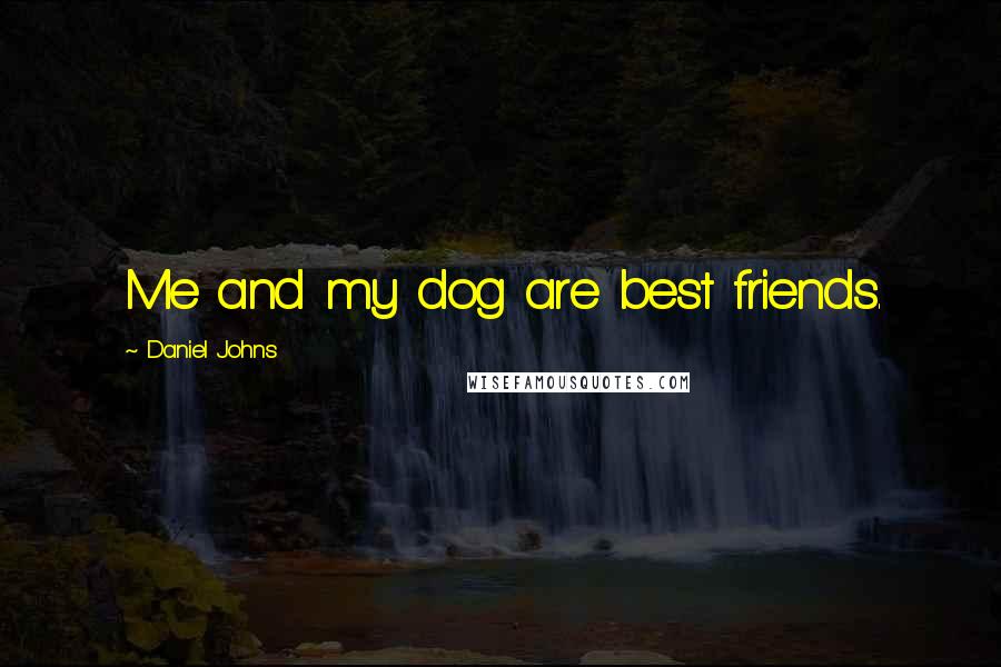 Daniel Johns Quotes: Me and my dog are best friends.