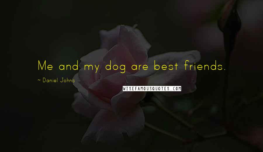 Daniel Johns Quotes: Me and my dog are best friends.