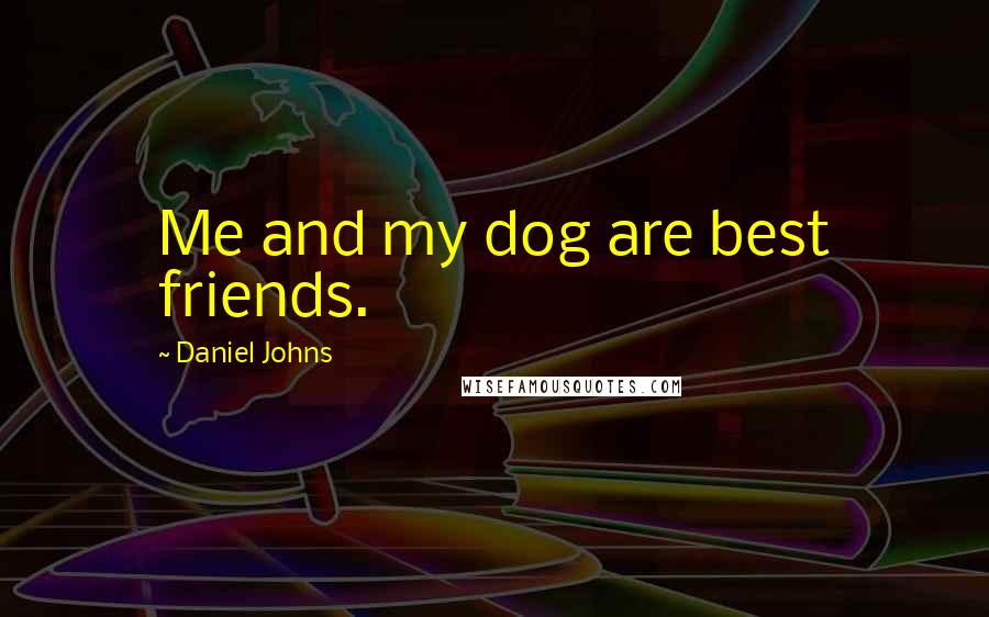 Daniel Johns Quotes: Me and my dog are best friends.