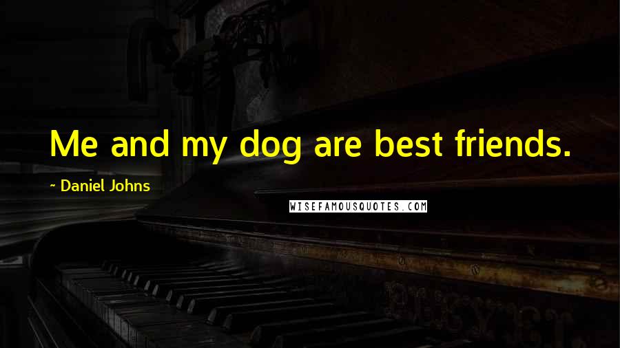 Daniel Johns Quotes: Me and my dog are best friends.