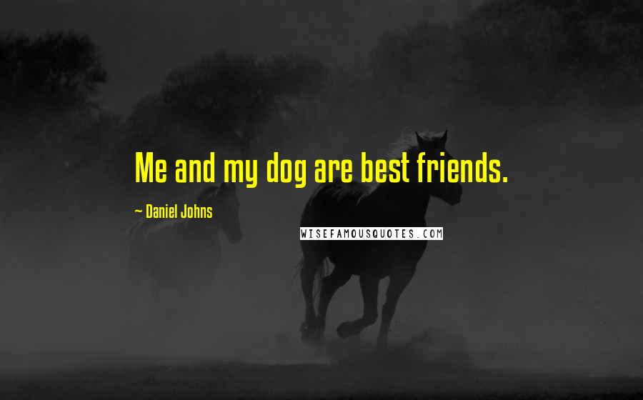 Daniel Johns Quotes: Me and my dog are best friends.