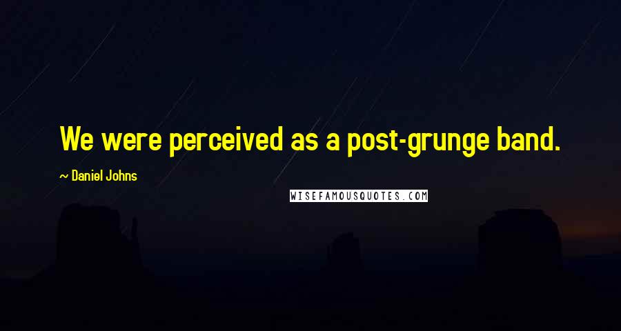 Daniel Johns Quotes: We were perceived as a post-grunge band.