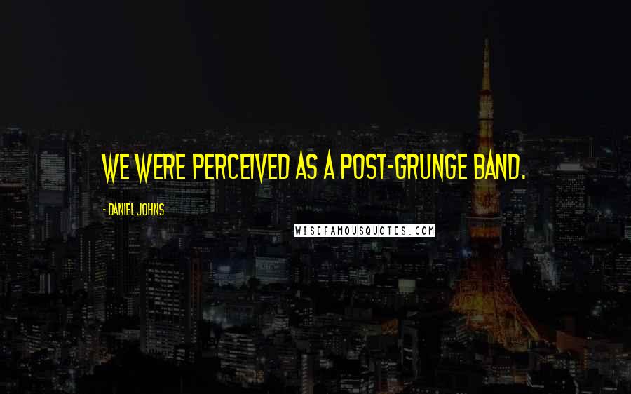 Daniel Johns Quotes: We were perceived as a post-grunge band.