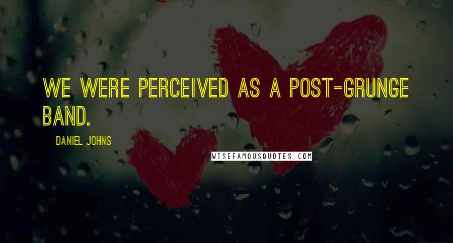 Daniel Johns Quotes: We were perceived as a post-grunge band.