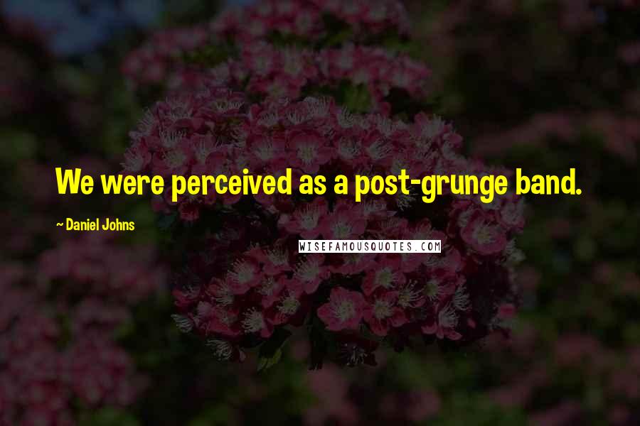 Daniel Johns Quotes: We were perceived as a post-grunge band.