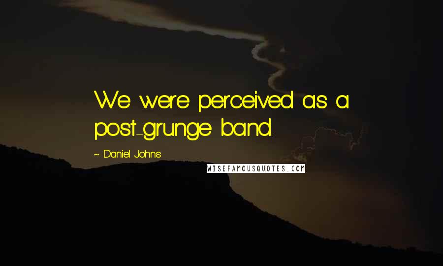 Daniel Johns Quotes: We were perceived as a post-grunge band.