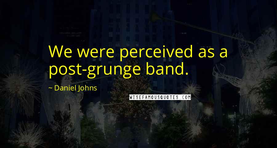 Daniel Johns Quotes: We were perceived as a post-grunge band.