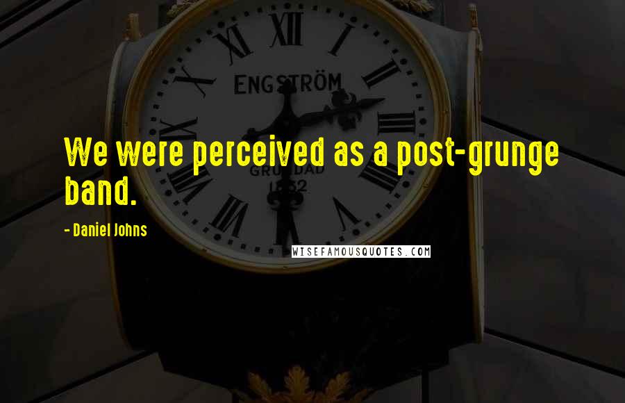 Daniel Johns Quotes: We were perceived as a post-grunge band.