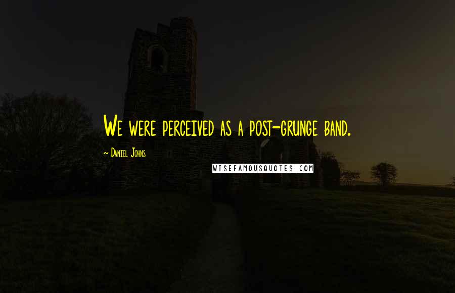 Daniel Johns Quotes: We were perceived as a post-grunge band.