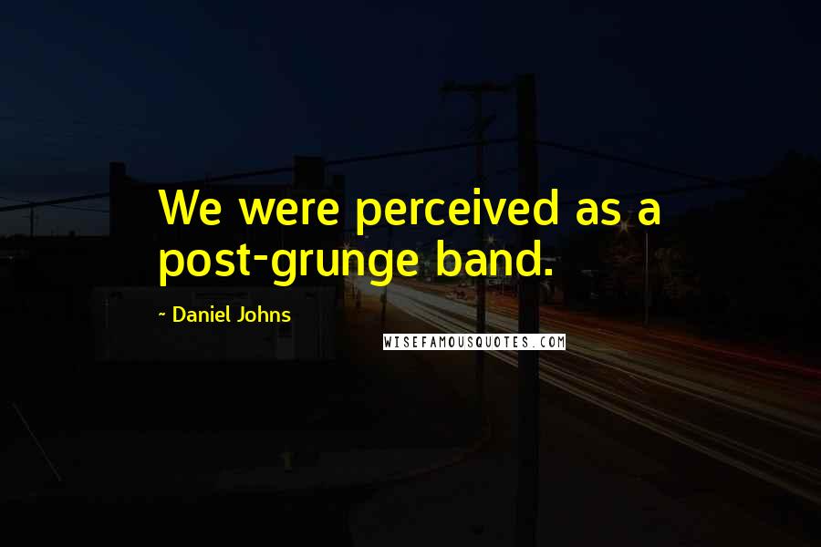 Daniel Johns Quotes: We were perceived as a post-grunge band.