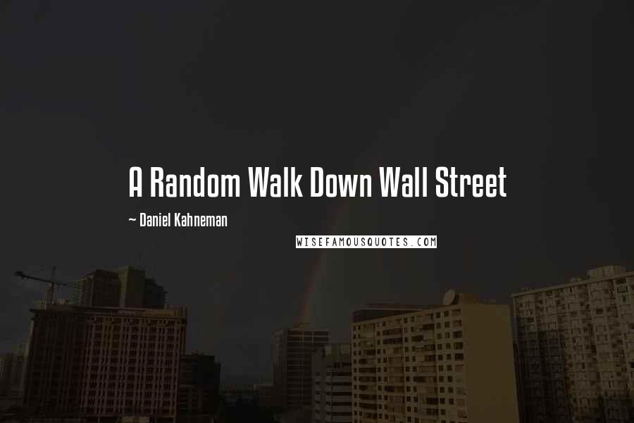 Daniel Kahneman Quotes: A Random Walk Down Wall Street