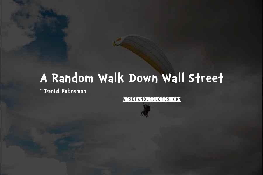 Daniel Kahneman Quotes: A Random Walk Down Wall Street