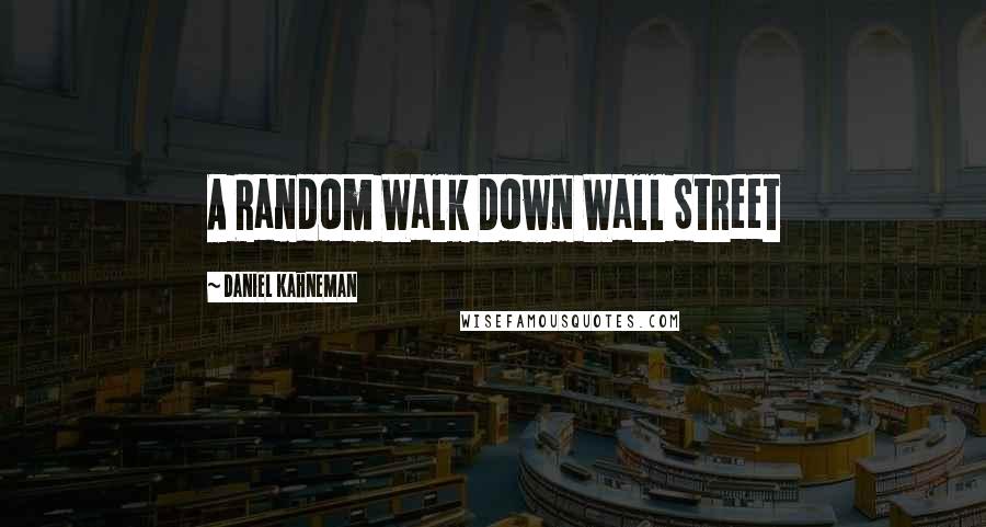 Daniel Kahneman Quotes: A Random Walk Down Wall Street