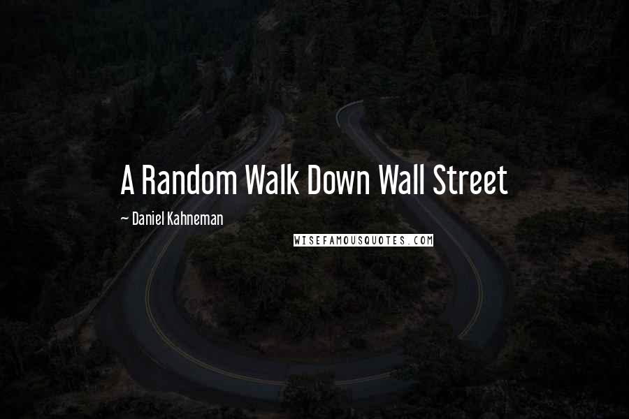 Daniel Kahneman Quotes: A Random Walk Down Wall Street