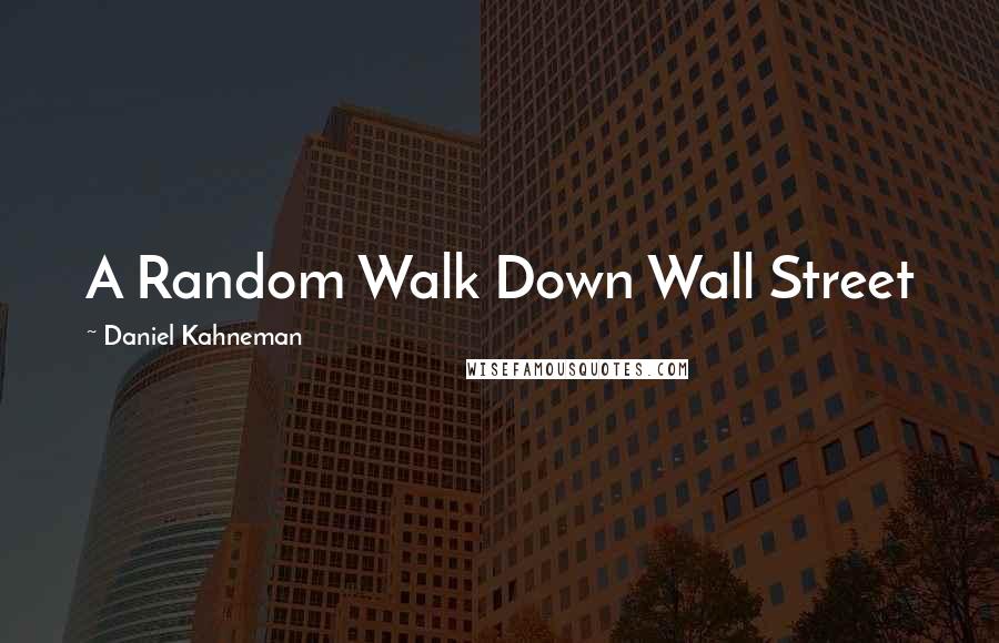 Daniel Kahneman Quotes: A Random Walk Down Wall Street