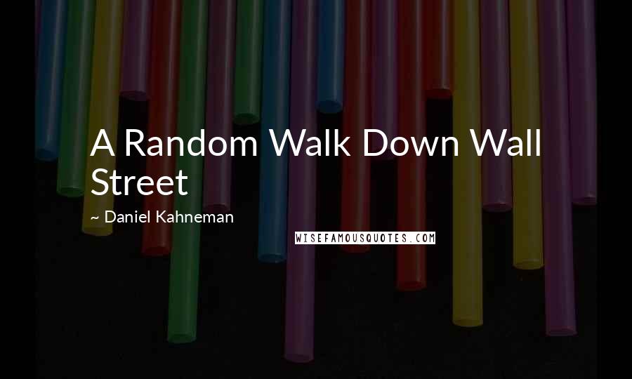 Daniel Kahneman Quotes: A Random Walk Down Wall Street