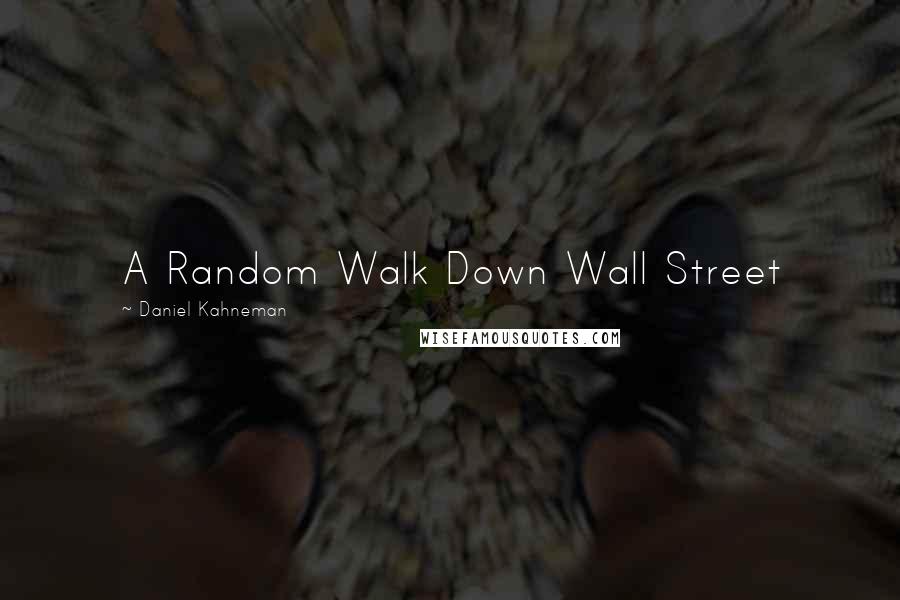 Daniel Kahneman Quotes: A Random Walk Down Wall Street