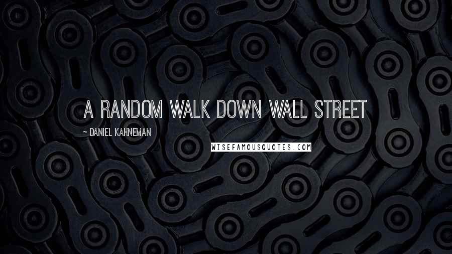 Daniel Kahneman Quotes: A Random Walk Down Wall Street