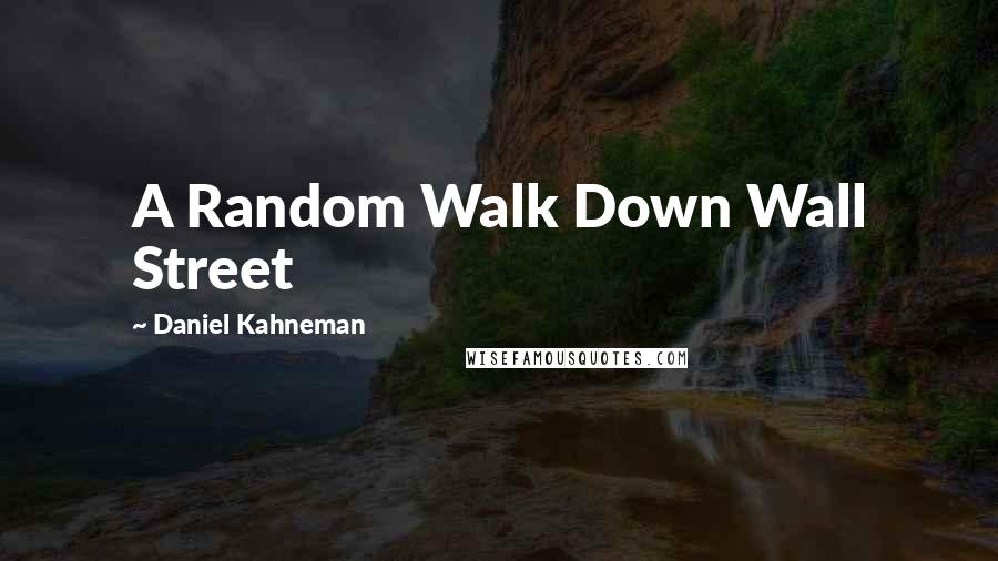 Daniel Kahneman Quotes: A Random Walk Down Wall Street