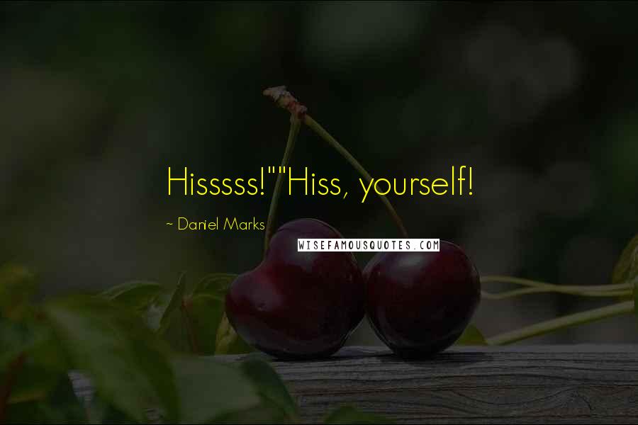 Daniel Marks Quotes: Hisssss!""Hiss, yourself!