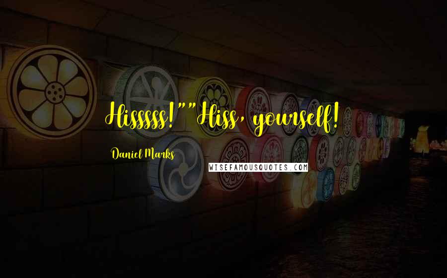 Daniel Marks Quotes: Hisssss!""Hiss, yourself!