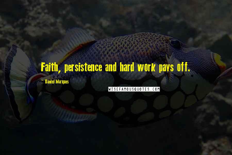 Daniel Marques Quotes: Faith, persistence and hard work pays off.