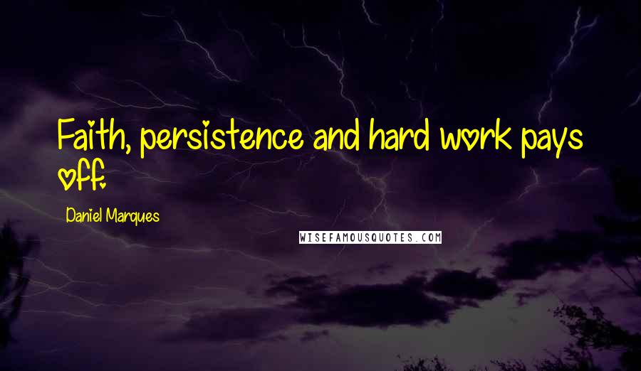 Daniel Marques Quotes: Faith, persistence and hard work pays off.