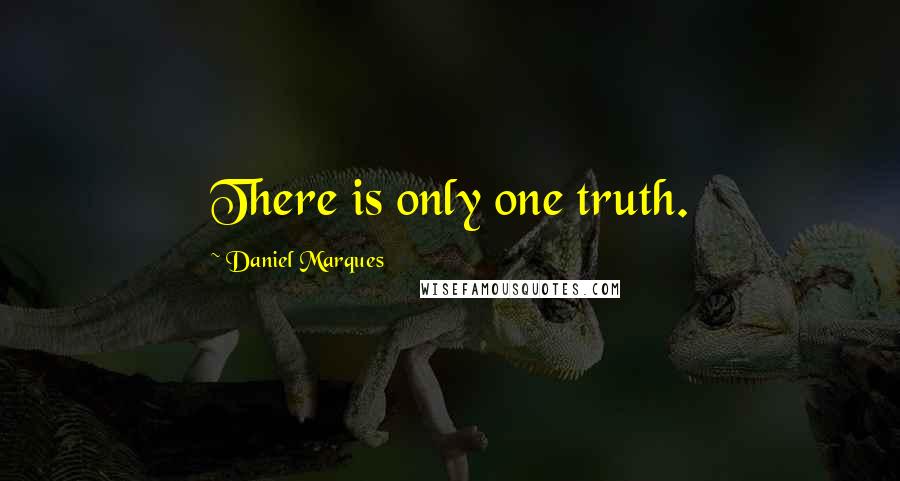 Daniel Marques Quotes: There is only one truth.