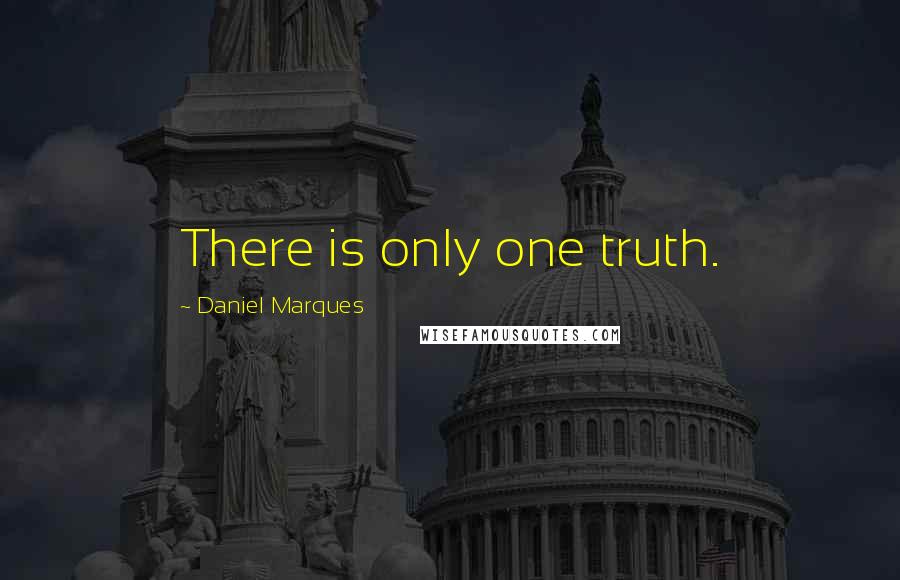 Daniel Marques Quotes: There is only one truth.