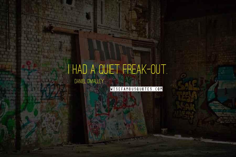 Daniel O'Malley Quotes: I had a quiet freak-out.