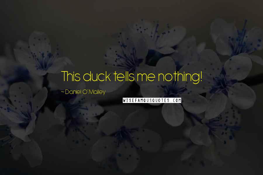 Daniel O'Malley Quotes: This duck tells me nothing!