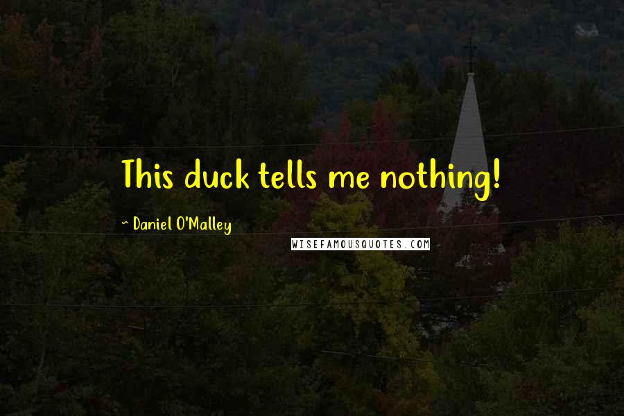 Daniel O'Malley Quotes: This duck tells me nothing!