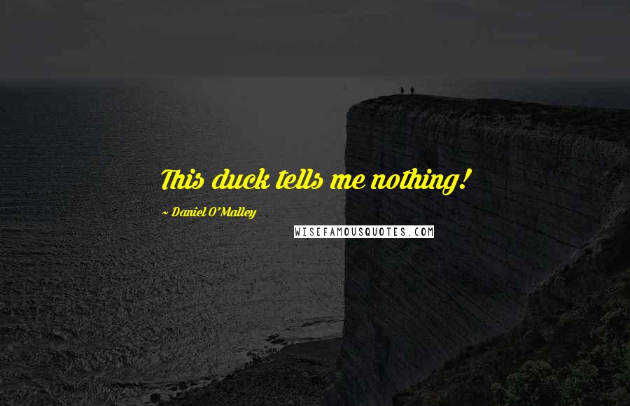 Daniel O'Malley Quotes: This duck tells me nothing!