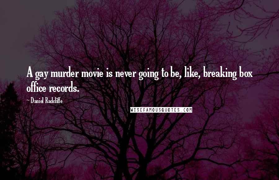 Daniel Radcliffe Quotes: A gay murder movie is never going to be, like, breaking box office records.