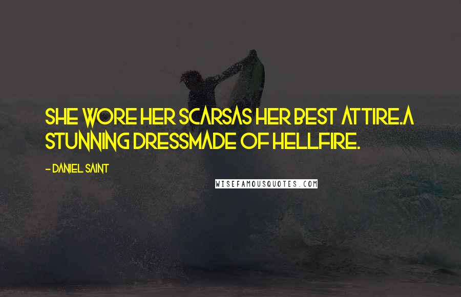 Daniel Saint Quotes: She wore her scarsas her best attire.A stunning dressmade of hellfire.