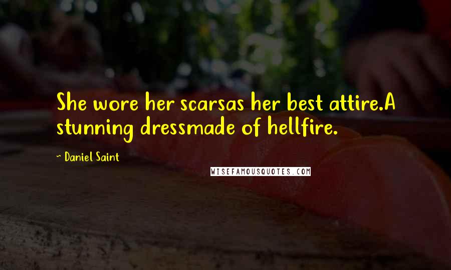 Daniel Saint Quotes: She wore her scarsas her best attire.A stunning dressmade of hellfire.