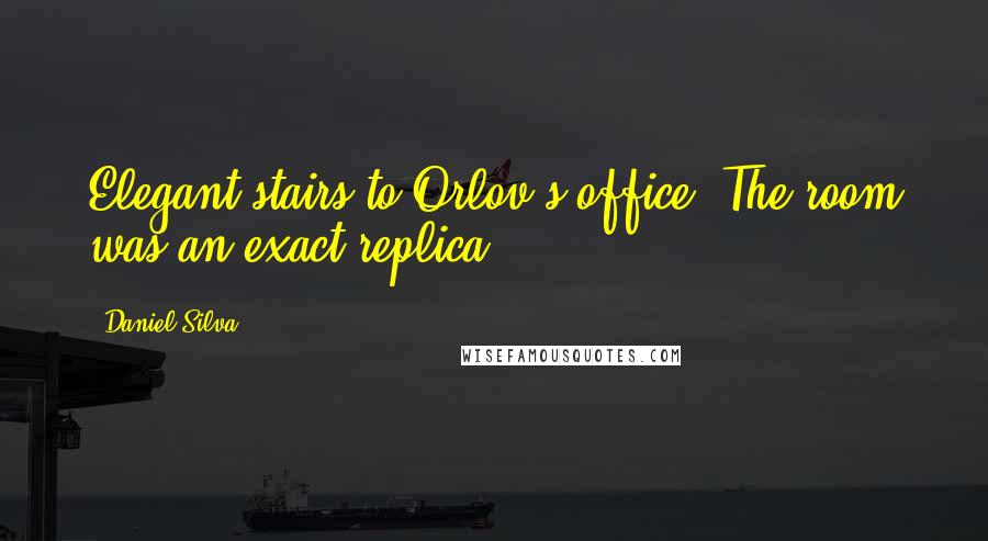 Daniel Silva Quotes: Elegant stairs to Orlov's office. The room was an exact replica