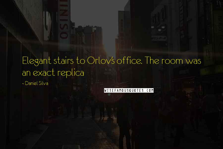 Daniel Silva Quotes: Elegant stairs to Orlov's office. The room was an exact replica
