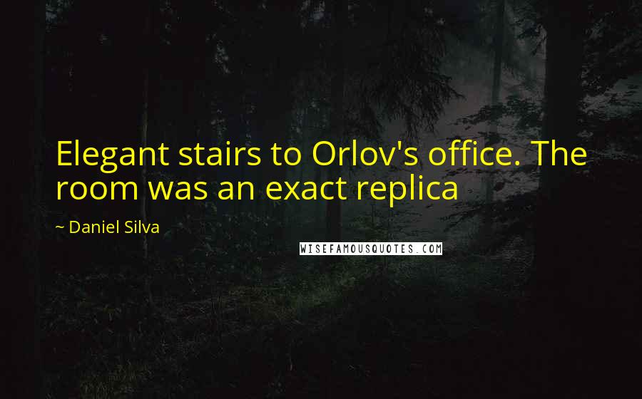 Daniel Silva Quotes: Elegant stairs to Orlov's office. The room was an exact replica