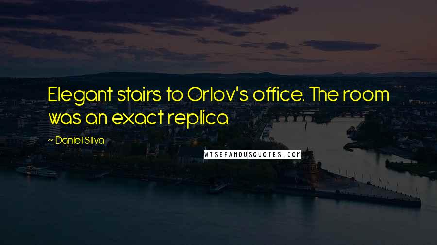 Daniel Silva Quotes: Elegant stairs to Orlov's office. The room was an exact replica