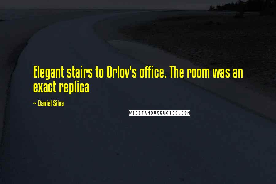 Daniel Silva Quotes: Elegant stairs to Orlov's office. The room was an exact replica