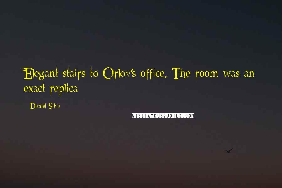 Daniel Silva Quotes: Elegant stairs to Orlov's office. The room was an exact replica