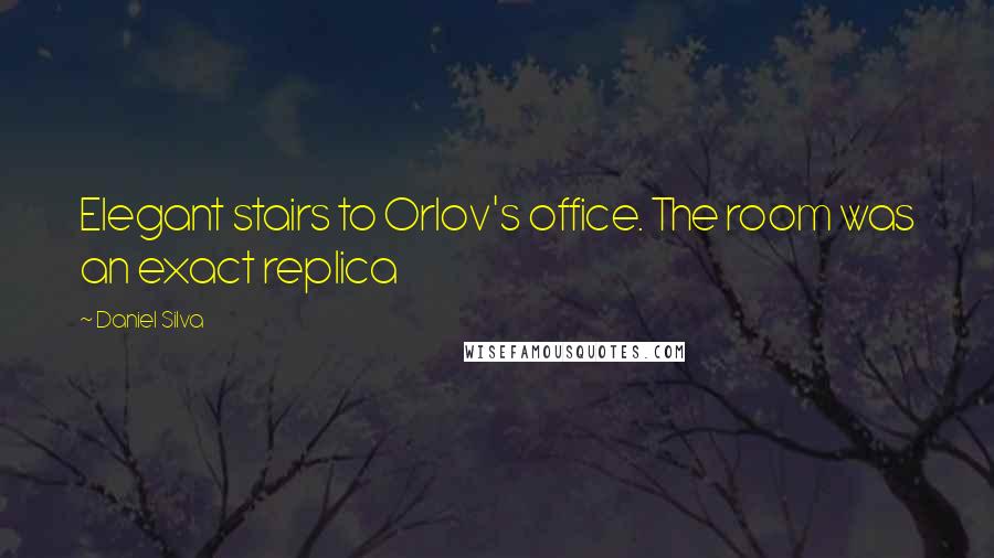 Daniel Silva Quotes: Elegant stairs to Orlov's office. The room was an exact replica