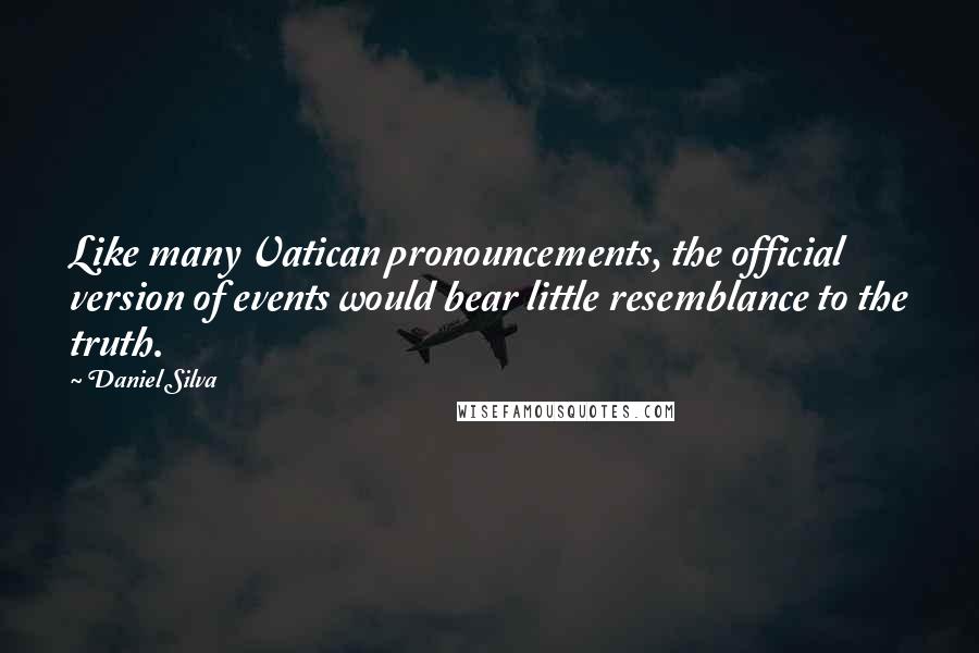 Daniel Silva Quotes: Like many Vatican pronouncements, the official version of events would bear little resemblance to the truth.